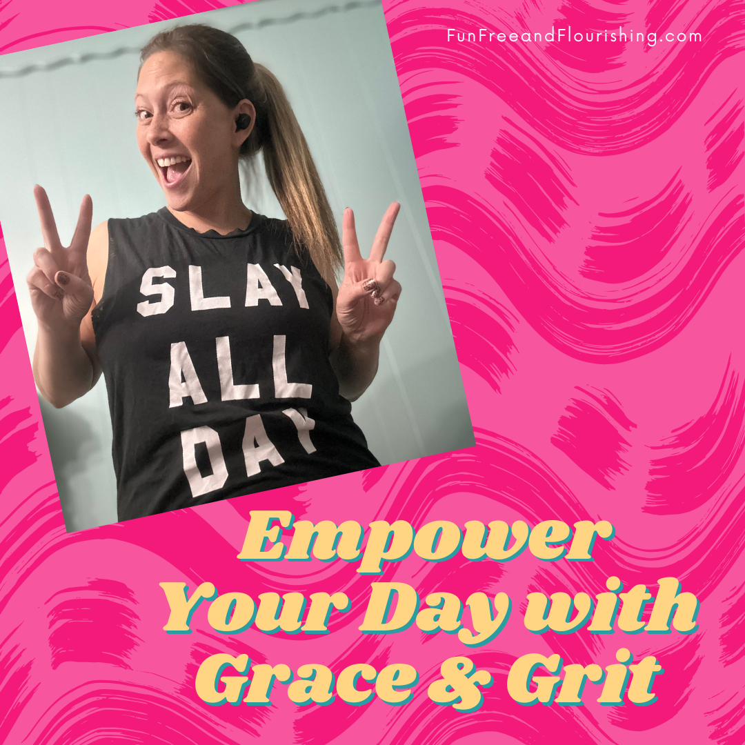 Empower Your Day: How to Slay with Grace and Grit